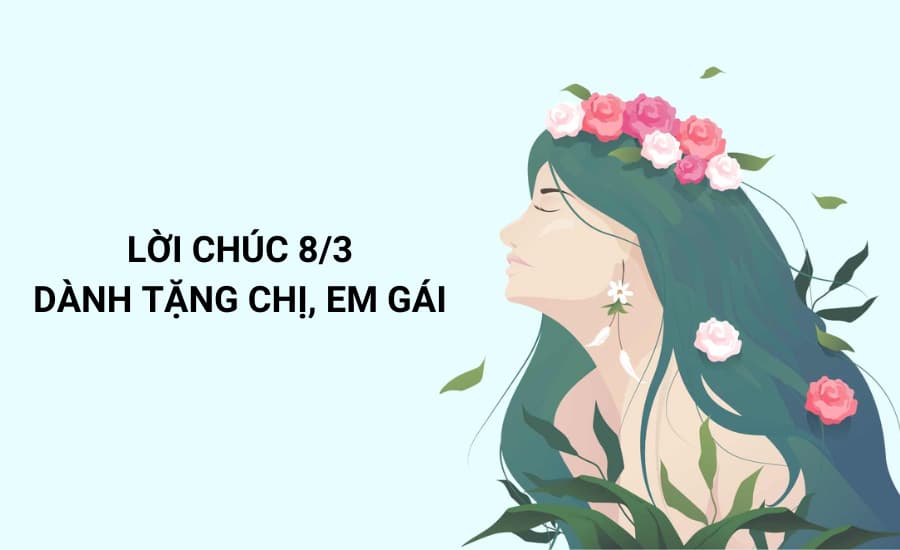 Lời chúc 8 tháng 3 dành tặng chị và em gái